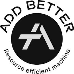 ADD BETTER A RESOURCE EFFICIENT MACHINE logo