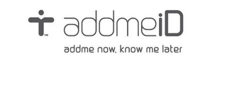 ADDMEID ADDME NOW. KNOW ME LATER logo