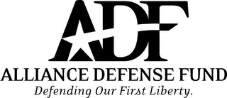 ADF ALLIANCE DEFENSE FUND DEFENDING OUR FIRST LIBERTY. logo