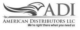 ADI AMERICAN DISTRIBUTORS LLC WE'RE RIGHT THERE WHEN YOU NEED US logo