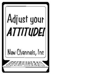 ADJUST YOUR ATTITUDE! NEW CHANNELS, INC logo