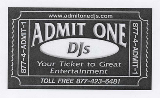 ADMIT ONE DJS YOUR TICKET TO GREAT ENTERTAINMENT TOLL FREE 877-423-6481 877-4-ADMIT-1 WWW.ADMITONEDJS.COM logo