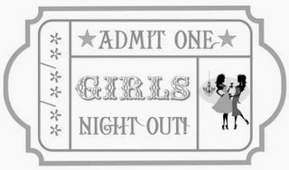 **/**/** *ADMIT ONE* GIRLS NIGHT OUT! logo
