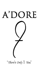 A'DORE "THERE'S ONLY 1 YOU" logo
