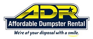 ADR AFFORDABLE DUMPSTER RENTAL WE'RE AT YOUR DISPOSAL WITH A SMILE. logo