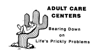 ADULT CARE CENTERS BEARING DOWN ON LIFE'S PRICKLY PROBLEMS logo