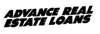 ADVANCE REAL ESTATE LOANS