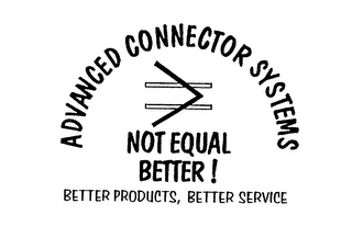 ADVANCED CONNECTOR SYSTEMS NOT EQUAL BETTER! BETTER PRODUCTS, BETTER SERVICE logo