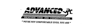 ADVANCED HEATING AND AIR CONDITIONING "WE'RE NOT COMFORTABLE UNTIL YOU ARE" logo
