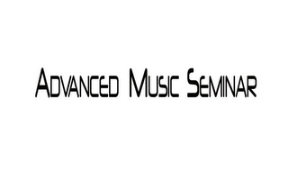 ADVANCED MUSIC SEMINAR