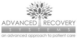 ADVANCED RECOVERY SYSTEMS AN ADVANCED APPROACH TO PATIENT CARE