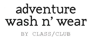 ADVENTURE WASH N' WEAR BY CLASS/CLUB logo