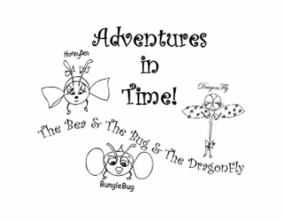 ADVENTURES IN TIME! THE BEA & THE BUG & THE DRAGONFLY HONEYBEA BUNGLEBUG DRAGONFLY logo