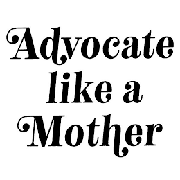 ADVOCATE LIKE A MOTHER logo