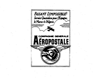 AEROPOSTALE COMPAGNIE GENERALE FAISANT L'IMPOSSIBLE!: SERVICE QUOTIDIEN POUR L'ESPAGNE, LE MAROC & L'ALGERIE.
