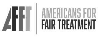 AFFT  AMERICANS FOR FAIR TREATMENT