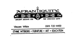 AFRANTIQUITY ANCIENT DESIGNS FOR THE CONSCIOUS MIND VINCENT WHITE (301) 725-4450 ETHNIC INTERIORS FURNITURE ART EDUCATION logo