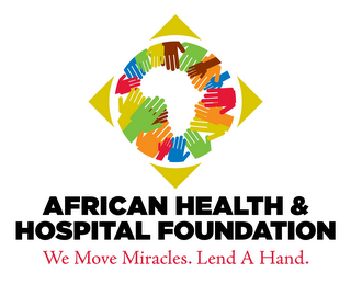 AFRICAN HEALTH & HOSPITAL FOUNDATION WE MOVE MIRACLES. LEND A HAND. logo