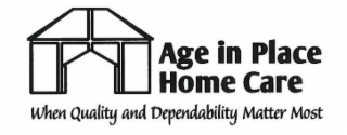 AGE IN PLACE HOME CARE WHEN QUALITY AND DEPENDABILITY MATTER MOST
