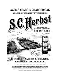 AGED 8 YEARS IN CHARRED OAK A BLEND OF STRAIGHT RYE WHISKIES S.C. HERBST HAND MADE SWEET MASH CHAMBER & COLUMN RYE WHISKEY THREE CHAMBER & COLUMN MATURED BY NATURAL HEAT IN THE 1800'S, NORTH AMERICAN DISTILLERS PRODUCED WHISKIES THAT WERE A BLEND OF DISTILLATES FROM THREE CHAMBER STILLS, AND COLUMN STILLS. THESE WHISKIES CAPTURED THE BEST OF EACH STILL, LENDING A A HEAVY BODIED, OILY FINISH TO THE STONE FRUIT AND LEATHER NOTES THAT WERE THE HALLMARK OF EASTERN U.S. WHISKIES PRODUCED IN COLUMN STILLS. logo