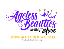 AGELESS BEAUTIES ON THE MOVE THRIVE IN HEALTH & WELLNESS FOUNDER, DR. TINA L. WEST, 2025 logo
