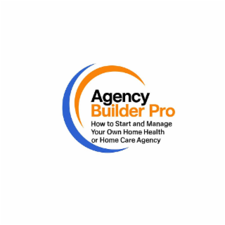 AGENCY BUILDER PRO HOW TO START AND MANAGE YOUR OWN HOME HEALTH OR HOME CARE AGENCY logo