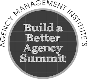 AGENCY MANAGEMENT INSTITUTE'S BUILD A BETTER AGENCY SUMMIT logo