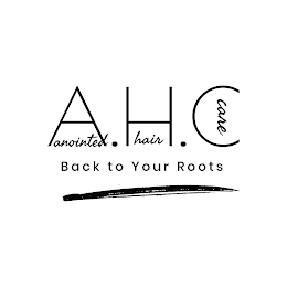 A.H.C ANOINTED HAIR CARE BACK TO YOUR ROOTS logo