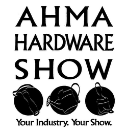 AHMA HARDWARE SHOW YOUR INDUSTRY. YOUR SHOW. logo