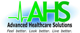 AHS ADVANCED HEALTHCARE SOLUTIONS FEEL BETTER. LOOK BETTER. LIVE BETTER. logo