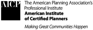 AICP THE AMERICAN PLANNING ASSOCIATION'S PROFESSIONAL INSTITUTE AMERICAN INSTITUTE OF CERTIFIED PLANNERS MAKING GREAT COMMUNITIES HAPPEN logo