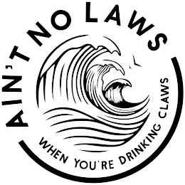 AIN'T NO LAWS WHEN YOU'RE DRINKING CLAWS logo