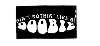 AIN'T NOTHIN' LIKE A DOOBIE logo