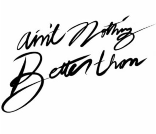AIN'T NOTHING BETTER THAN logo