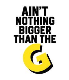 AIN'T NOTHING BIGGER THAN THE G logo