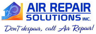 AIR REPAIR SOLUTIONS INC. "DON'T DESPAIR, CALL AIR REPAIR" logo