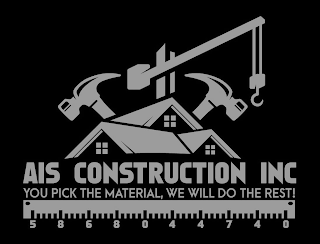 AIS CONSTRUCTION INC YOU PICK THE MATERIAL, WE WILL DO THE REST! 5 8 6 8 0 4 4 7 4 0 logo