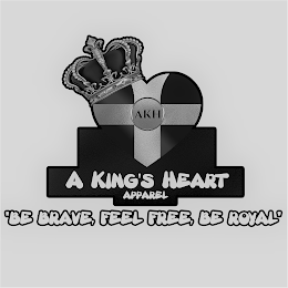 AKH A KING'S HEART APPAREL. "BE BRAVE, FEEL FREE, BE ROYAL" logo
