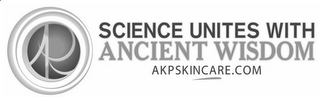AKP SCIENCE UNITES WITH ANCIENT WISDOM AKPSKINCARE.COM logo