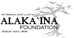 ALAKA'INA FOUNDATION HO'OMOHALA. KUKU'LU. HO'ULU. DEVELOP. BUILD. GROW. logo