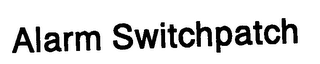 ALARM SWITCHPATCH
