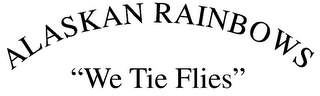 ALASKAN RAINBOWS "WE TIE FLIES" logo
