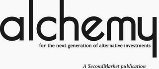 ALCHEMY FOR THE NEXT GENERATION OF ALTERNATIVE INVESTMENTS A SECONDMARKET PUBLICATION logo