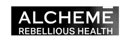 ALCHĒME REBELLIOUS HEALTH