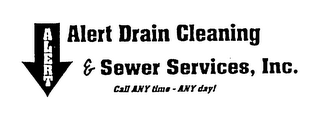 ALERT ALERT DRAIN CLEANING & SEWER SERVICES, INC. CALL ANY TIME - ANY DAY! logo