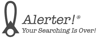 ALERTER! YOUR SEARCHING IS OVER! logo