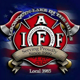 ALGONQUIN-LAKE IN THE HILLS IAFF · INTERNATIONAL ASSOCIATION ·   AFL-CIO CLC LOCAL 3985 SERVING PROUDLY SINCE 1999 logo