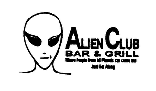 ALIEN CLUB BAR & GRILL WHERE PEOPLE FROM ALL PLANETS CAN COME AND JUST GET ALONG logo