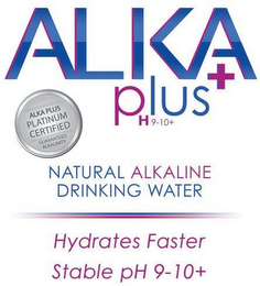 ALKA PLUS H9-10+ ALKA PLUS PLATINUM CERTIFIED GUARANTEED AKLALINITY NATURAL ALKALINE DRINKING WATER HYDRATES FASTER STABLE PH 9-10+ logo