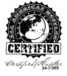 ALL AMERICAN HUSTLER HUSTLTERS AMBITION: 24-7/365/DUSK TILL DAWN/RAIN HAIL SLEET SNOW STACKS & BUNDLES/BRAINS & MUSCLE CERTIFIED CERTIFIED HUSTLER 24-7-365 logo